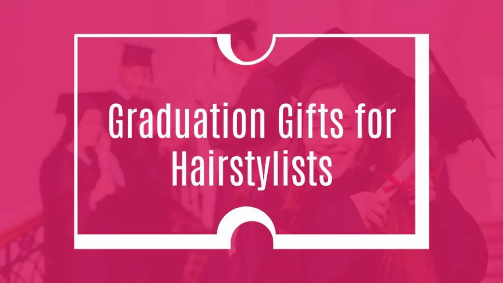 Graduation Gifts for Hairstylists