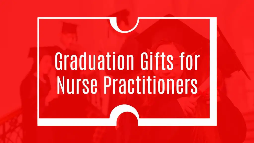 Graduation Gifts for Nurse Practitioners