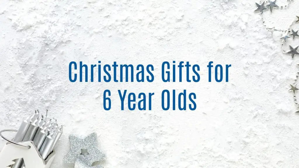 Christmas Gifts for 6 Year Olds