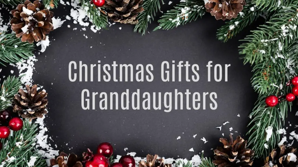 Christmas Gifts for Granddaughters