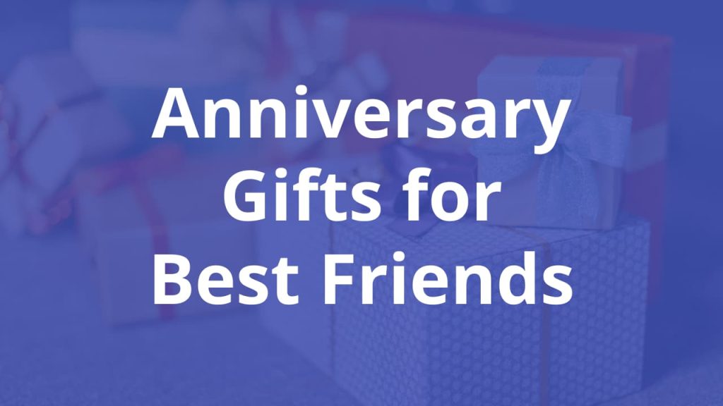 Anniversary Gifts for Best Friends